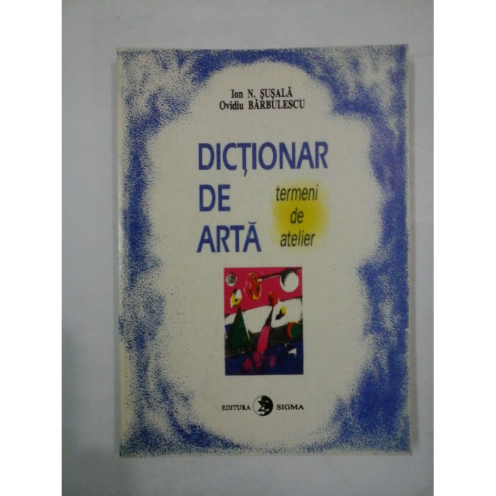 DICTIONAR DE ARTA - SUSALA / BARBULESCU DICTIONAR DE ARTA - SUSALA / BARBULESCU